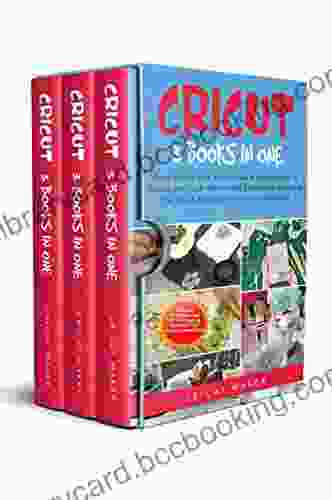Cricut: 3 In One: Cricut For Beginners Design Space Project Ideas A Step By Step Guide With Color Images Practical Examples To Mastering The Tools Functions Of Your Cutting Machine