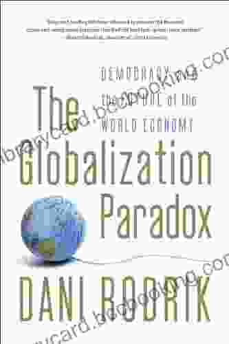 The Globalization Paradox: Democracy And The Future Of The World Economy