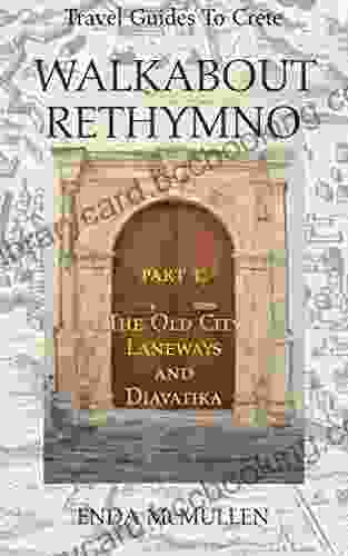 Walkabout Rethymno: Part 1: The Old City Laneways And Diavatika (Travel Guides To Crete)