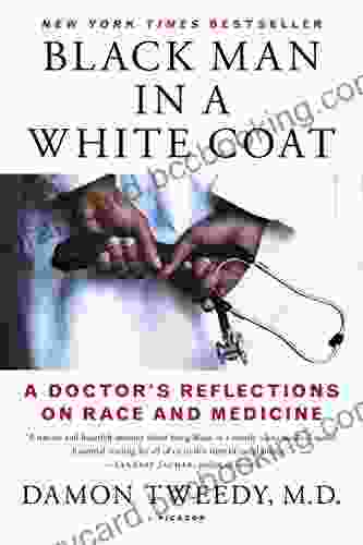 Black Man In A White Coat: A Doctor S Reflections On Race And Medicine