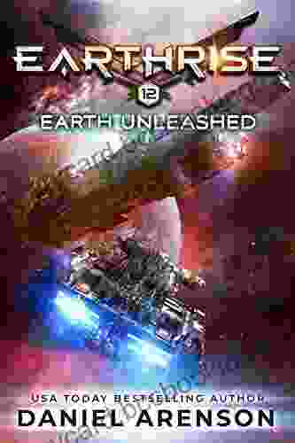 Earth Unleashed (Earthrise 12) Daniel Arenson