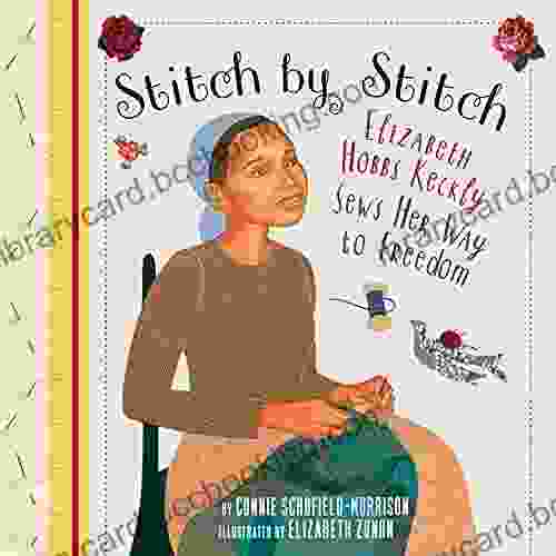 Stitch By Stitch: Elizabeth Hobbs Keckly Sews Her Way To Freedom