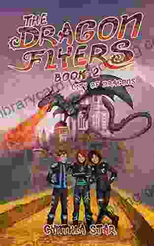 The Dragon Flyers Two: City Of Dragons A Dragon Chapter Adventure