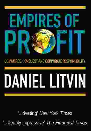 Empires Of Profit: Commerce Conquest And Corporate Responsibility