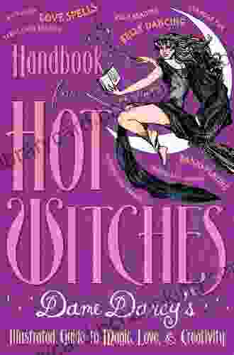 Handbook For Hot Witches: Dame Darcy S Illustrated Guide To Magic Love And Creativity