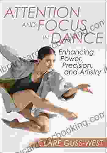 Attention And Focus In Dance: Enhancing Power Precision And Artistry