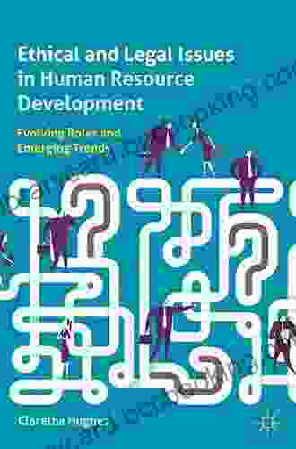 Ethical And Legal Issues In Human Resource Development: Evolving Roles And Emerging Trends