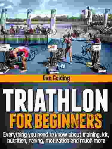 Triathlon For Beginners: Everything You Need To Know About Training Nutrition Kit Motivation Racing And Much More