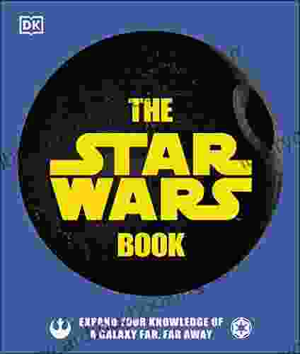 The Star Wars Book: Expand Your Knowledge Of A Galaxy Far Far Away