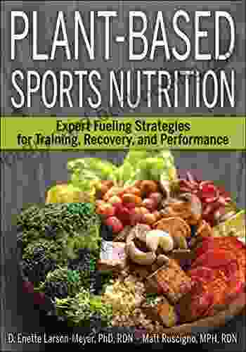 Plant Based Sports Nutrition: Expert Fueling Strategies For Training Recovery And Performance