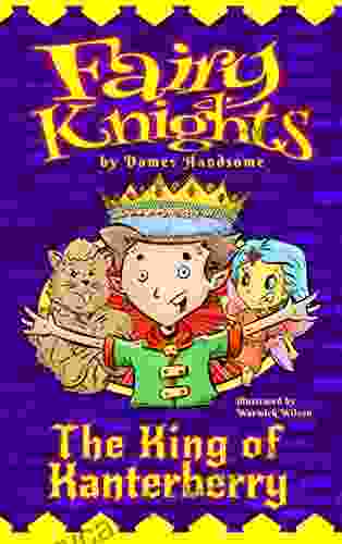 Fairy Knights: The King Of Kanterberry Ages 7 12