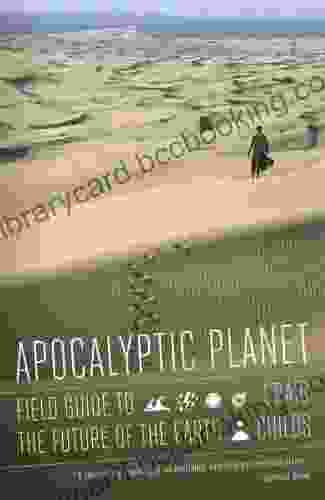 Apocalyptic Planet: Field Guide To The Future Of The Earth