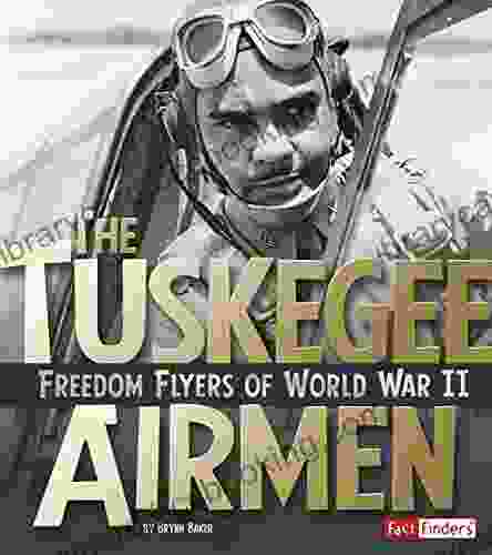 The Tuskegee Airmen: Freedom Flyers Of World War II (Military Heroes)