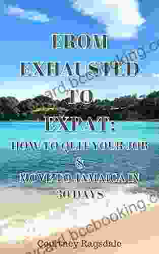 FROM EXHAUSTED TO EXPAT: HOW TO QUIT YOUR JOB MOVE TO JAMAICA IN 30 DAYS