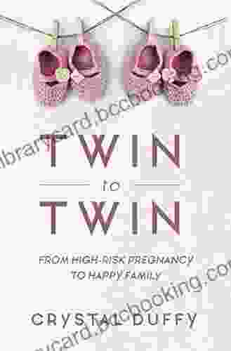 Twin To Twin: From High Risk Pregnancy To Happy Family (Twin Twin Transfusion Syndrome Pregnancy Crisis Overcoming Pediatric Emergency)