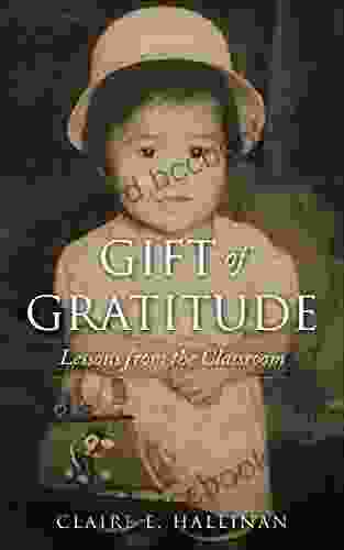 Gift Of Gratitude: Lessons From The Classroom Memoir