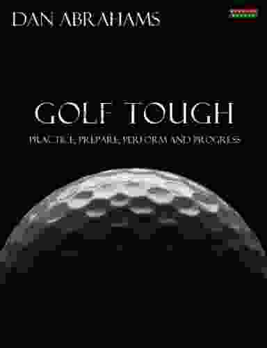 Golf Tough: Practice Prepare Perform And Progress