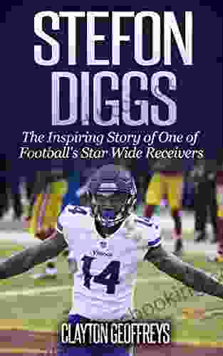 Stefon Diggs: The Inspiring Story Of One Of Football S Star Wide Receivers (Football Biography Books)