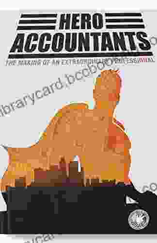 HERO ACCOUNTANTS : (The Making Of An Extraordinary Professional)