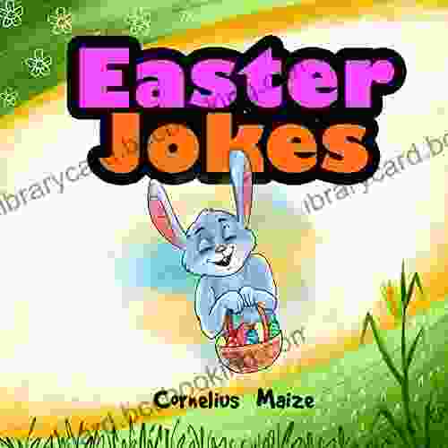 Easter Jokes: A Special Selection Of Clever Easter Related Puns Riddles One Liners And Knock Knock Jokes For Kids Aged 5 To 10 (Part Of The Cornelius Maize S Clean Corny Joke Books)