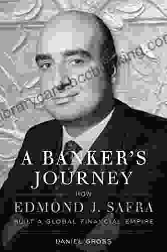 A Banker S Journey: How Edmond J Safra Built A Global Financial Empire