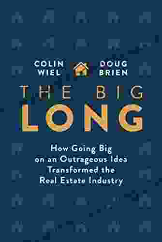The Big Long: How Going Big On An Outrageous Idea Transformed The Real Estate Industry