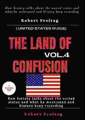 The Land Of Confusion (vol 4) : How History Talks About The States And What He Mentioned And History Keep Recording ( United States Guide) (FRESH MAN)