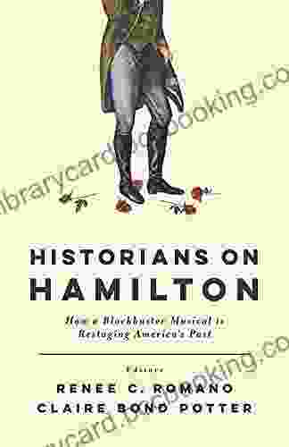 Historians On Hamilton: How A Musical Is Restaging America S Past