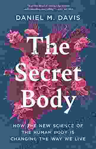 The Secret Body: How The New Science Of The Human Body Is Changing The Way We Live