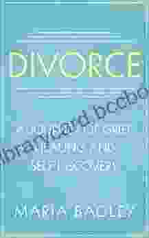 Divorce: A Journey Of Grief Healing And Self Discovery (Divorce Relationships Self Help Happiness Grief Healing)