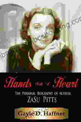 Hands With A Heart: The Personal Biography Of Actress ZaSu Pitts