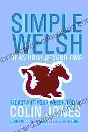Simple Welsh In An Hour Of Your Time: Kickstart Your Welsh Today