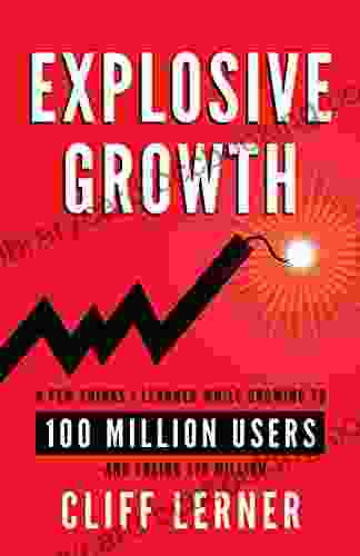 Explosive Growth: A Few Things I Learned While Growing My Startup To 100 Million Users Losing $78 Million