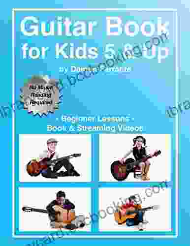 Guitar For Kids 5 Up Beginner Lessons: Learn To Play Famous Guitar Songs For Children How To Read Music Guitar Chords (Book Streaming Videos)