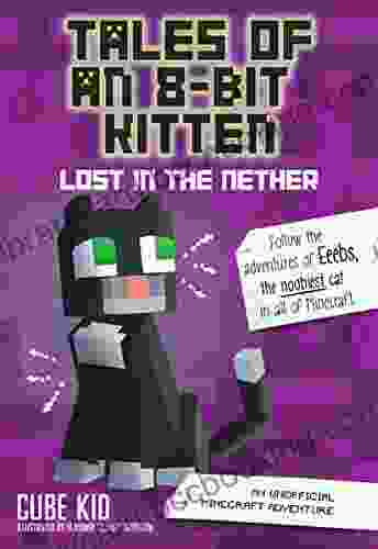 Tales Of An 8 Bit Kitten: Lost In The Nether: An Unofficial Minecraft Adventure