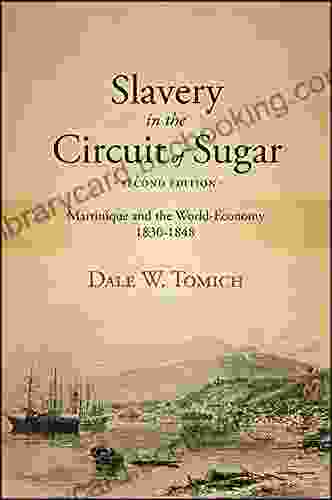 Slavery In The Circuit Of Sugar Second Edition: Martinique And The World Economy 1830 1848 (SUNY Fernand Braudel Center Studies In Historical Social Science)