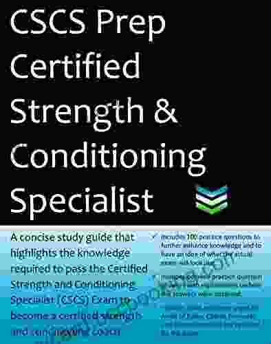 CSCS Certified Strength Conditioning Specialist Exam Prep: 2024 Edition Study Guide That Highlights The Knowledge Required To Pass The CSCS Exam To Become A Certified Strength Conditioning Coach