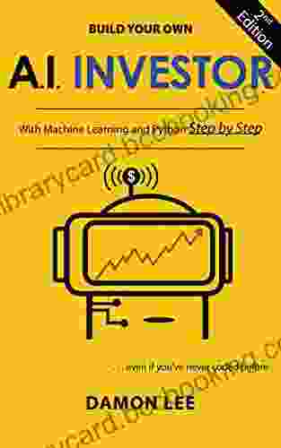 Build Your Own AI Investor: With Machine Learning And Python Step By Step Second Edition (A I Investor 3)