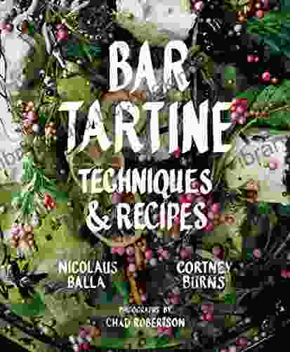 Bar Tartine: Techniques Recipes Cortney Burns