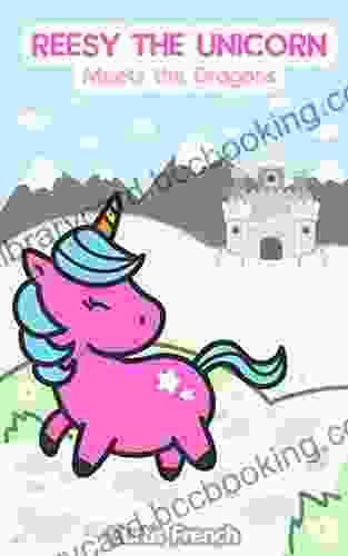 Reesy The Unicorn: Meets The Dragons (Book For Kids) (Fantasy Friends 1)