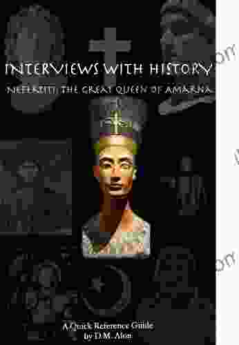 Nefertiti The Great Queen Of Amarna (Interviews With History 6)
