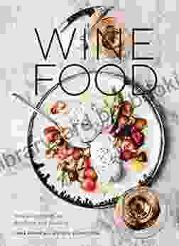 Wine Food: New Adventures In Drinking And Cooking A Recipe