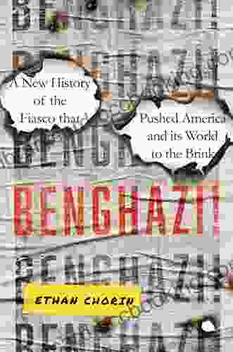 Benghazi : A New History Of The Fiasco That Pushed America And Its World To The Brink