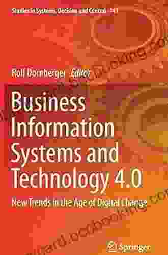 Business Information Systems And Technology 4 0: New Trends In The Age Of Digital Change (Studies In Systems Decision And Control 141)