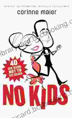 No Kids: 40 Good Reasons Not To Have Children
