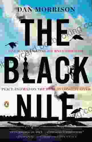 The Black Nile: One Man S Amazing Journey Through Peace And War On The World S Longest River