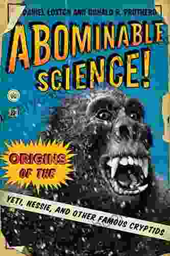 Abominable Science : Origins Of The Yeti Nessie And Other Famous Cryptids