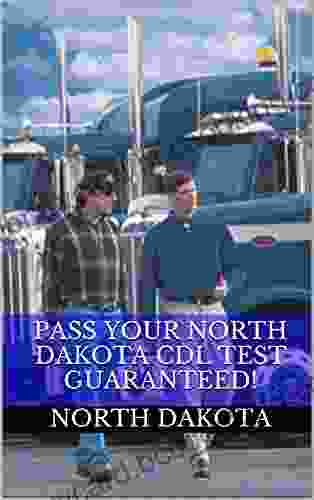 Pass Your North Dakota CDL Test Guaranteed 100 Most Common North Dakota Commercial Driver S License With Real Practice Questions