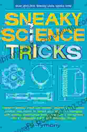 Sneaky Science Tricks: Perform Sneaky Mind Over Matter Levitate Your Favorite Photos Use Water To Detect Your Elevation (Sneaky Books)