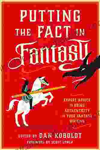 Putting The Fact In Fantasy: Expert Advice To Bring Authenticity To Your Fantasy Writing